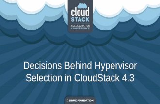 Decisions Behind Hypervisor Selection in CloudStack 4events17.linuxfoundation.org/sites/events/files/slides/CloudStack...CloudStack Virtual Router . Beyond the VLAN – Network Virtualization