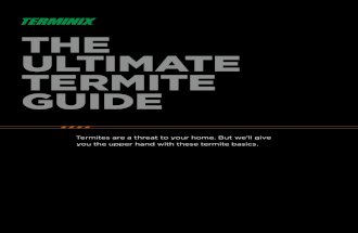 THE ULTIMATE TERMITE GUIDE - Terminix® - Powerful Pest ... · dampwood termite infestation. Damage near areas with high humidity and a lot of moisture also points to this type of