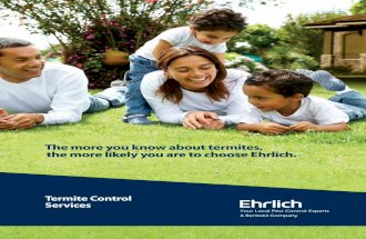 The more you know about termites, the more likely you are ... · The more you know about termites, the more likely you are to choose Ehrlich. Termite Control Services. Termites are