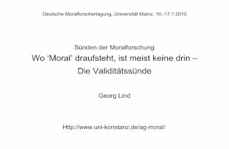 Sünden der Moralforschung Wo ‘Moral’ draufsteht, ist meist ... · Sünden der Moralforschung Wo ‘Moral’ draufsteht, ist meist keine drin – Die Validitätssünde Georg Lind