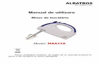 Mixer de bucătărie - albatros.ro · Manual de utilizare Mixer de bucătărie Model: MXA210 Pentru protejarea mediului, vă rugăm să nu aruncaţi produsul la gunoi ci să-l duceţi