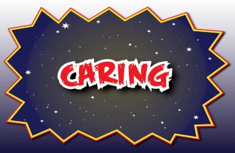c a r i ng - buildcharacterbuildsuccess.com · Showing care towards peers (doing things for the benefit of others) is an example of pro-social behaviour that is related to healthy