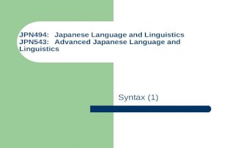 JPN494 Japanese Language and Linguistics JPN543 Advanced Japanese Language and Linguistics - Syntax (1)