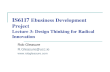 IS6117 Ebusiness Development Project Lecture 3: Design Thinking for Radical Innovation Rob Gleasure R.Gleasure@ucc.ie