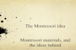 The Montessori idea Montessori materials, and the ideas behind