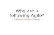 Why are you following agile