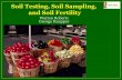 Soil Testing, Soil Sampling, and Soil Soil Testing, Soil Sampling, and Soil Fertility Warren Roberts