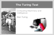The Turing Test Computing Machinery and Intelligence Alan Turing.