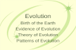 Evolution Birth of the Earth Evidence of Evolution Theory of Evolution Patterns of Evolution