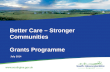 Better Care – Stronger Communities Grants Programme July 2014.