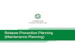 Relapse Prevention Planning (Maintenance Planning) Relapse Prevention Planning (Maintenance Planning)