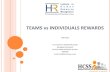 TEAMS vs INDIVIDUALS REWARDS - .: Vs... Teams Vs Individuals Rewards Team rewards to be effective, the