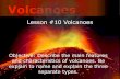 Volcanoes - BIOLOGY Volcanoes Lesson #10 Volcanoes Objective: Describe the main features and characteristics
