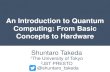 An Introduction to Quantum Computing: From Basic Concepts ... Concepts to Hardware 1. Introduction 2.