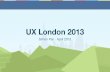 UX London 2013 - Notes and Key Themes