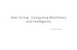 Alan Turing: Computing Machinery and bartak/ui_seminar/talks/2013ZS/Turing.pdfآ  2014. 1. 9.آ  Alan