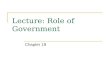 Lecture: Role of Government Chapter 19. Outline Types of Government Intervention Types of Goods Reasons for Public Intervention Government Failure
