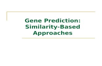 Gene Prediction: Similarity-Based Approaches. An Introduction to Bioinformatics   Outline The idea of similarity-based