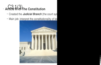 C3.1(3) Article III of The Constitution Created the Judicial Branch (the court system) Main job: interpret the constitutionality of laws