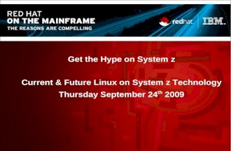 2009-09-24 Get the Hype on System z Webinar with IBM, Current &amp; Future Linux on System z Technology
