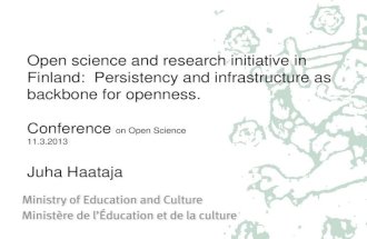 Open science and research initiative in Finland: Persistency and infrastructure as backbone for openness, Juha Haataja, Ministry of Education and Culture, Finland