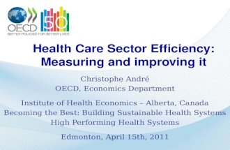 Health Care Sector Efficiency: Measuring and improving it Christophe Andr&copy; OECD, Economics Department Institute of Health Economics &acirc;&euro;&ldquo; Alberta, Canada Becoming