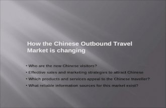 How the Chinese Outbound Travel Market is changing Who are the new Chinese visitors? Effective sales and marketing strategies to attract Chinese Which