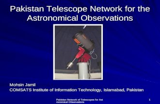 Pakistan Network of Telescopes for Astronomical Observations 1 Pakistan Telescope Network for the Astronomical Observations Mohsin Jamil COMSATS Institute