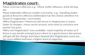Magistrates court- Hear summary offences e.g.. Minor traffic offences, drink driving etc. Hear indictable offences triable summarily- e.g.. Handling stolen
