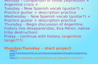 Monday &acirc;&euro;&ldquo; comparison of Great Depression + Argentine crisis + Tuesday &acirc;&euro;&ldquo; New Spanish vocab (gustar?) + Practice gustar + description practice Wednesday &acirc;&euro;&ldquo;