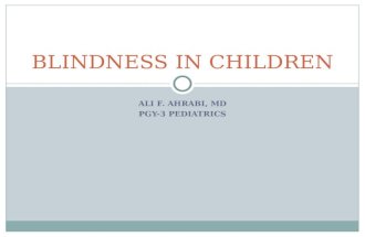 ALI F. AHRABI, MD PGY-3 PEDIATRICS BLINDNESS IN CHILDREN