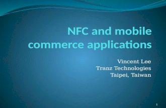Vincent Lee Tranz Technologies Taipei, Taiwan 1. What is NFC, in plain words? Try to answer an 8-year-old girls question NFC is a way to exchange messages