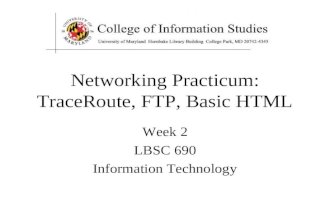 Networking Practicum: TraceRoute, FTP, Basic HTML Week 2 LBSC 690 Information Technology