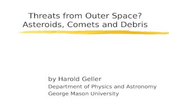 Threats from Outer Space? Asteroids, Comets and Debris by Harold Geller Department of Physics and Astronomy George Mason University
