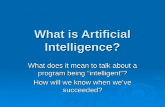 What is Artificial Intelligence? What does it mean to talk about a program being &acirc;&euro;&oelig;intelligent&acirc;&euro;&zwnj;? How will we know when we&acirc;&euro;&trade;ve succeeded?