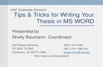 Tips &amp; Tricks for Writing Your Thesis in MS WORD Presented by Shelly Baumann, Coordinator 202 Eielson Building (907) 474-7464 PO BOX 757560 (907) 474-1984