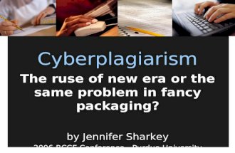 Cyberplagiarism The ruse of new era or the same problem in fancy packaging? by Jennifer Sharkey 2006 BCCE Conference - Purdue University