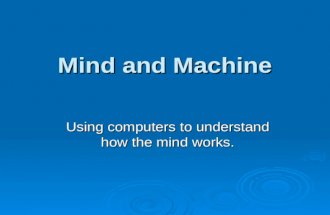 Mind and Machine Using computers to understand how the mind works