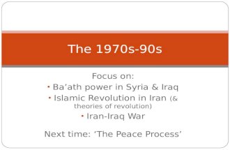Focus on: Baath power in Syria &amp; Iraq Islamic Revolution in Iran (&amp; theories of revolution) Iran-Iraq War Next time: The Peace Process The 1970s-90s